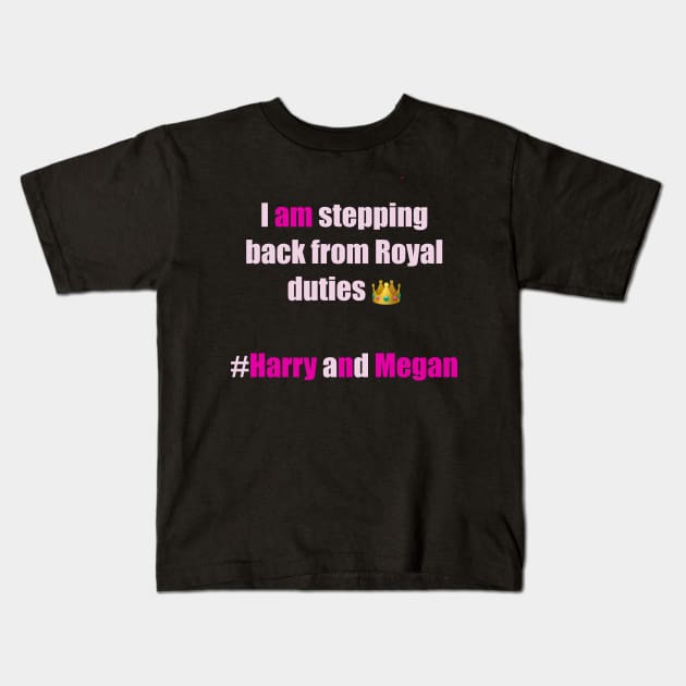 I am stepping back from Royal duties #Harry and Megan Kids T-Shirt by Artonmytee